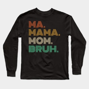 Ma Mama Mom Bruh - Mothers Day 2023 Long Sleeve T-Shirt